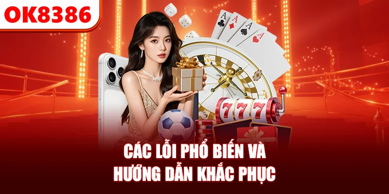 Các lỗi phổ biến và hướng dẫn khắc phục