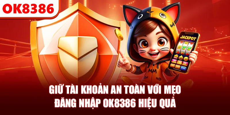 Giữ tài khoản an toàn với mẹo đăng nhập OK8386 hiệu quả