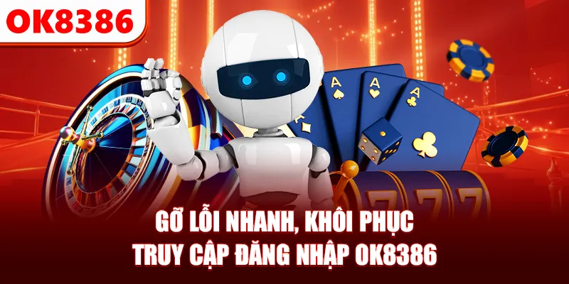 Gỡ lỗi nhanh, khôi phục truy cập đăng nhập OK8386 