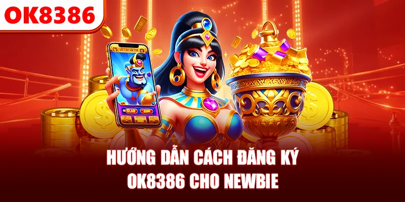 Hướng dẫn cách đăng ký OK8386 cho newbie