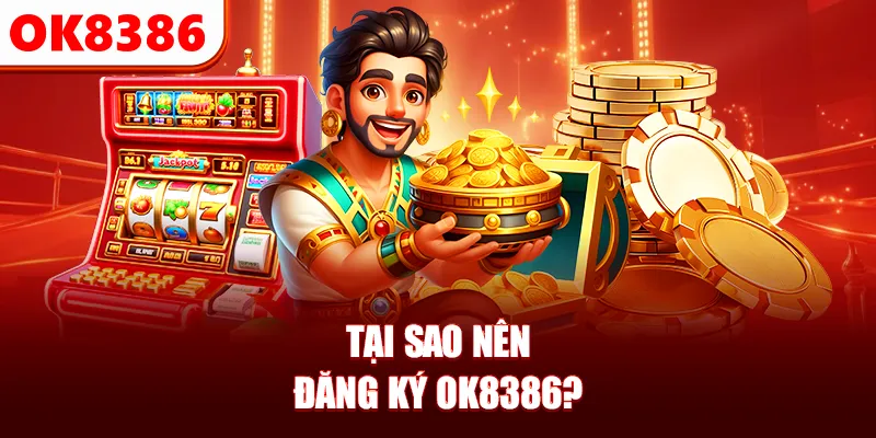 Tại sao nên đăng ký OK8386?