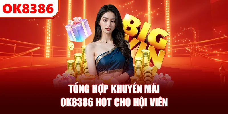Tổng hợp khuyến mãi OK8386 hot cho hội viên